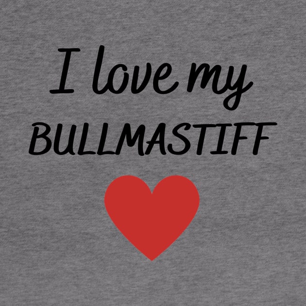 I love my bullmastiff by Word and Saying